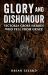 Glory and Dishonour : Victoria Cross Heroes Whose Lives Ended in Tragedy or Disgrace