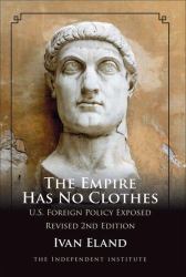 The Empire Has No Clothes : U. S. Foreign Policy Exposed