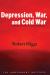 Depression, War, and Cold War : Challenging the Myths of Conflict and Prosperity