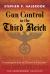 Gun Control in the Third Reich : Disarming the Jews and "Enemies of the State"