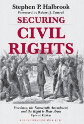 Securing Civil Rights : Freedmen, the Fourteenth Amendment, and the Right to Bear Arms