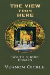 The View from Here : South Shore Essays