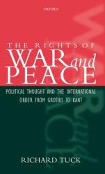 The Rights of War and Peace : Political Thought and the International Order from Grotius to Kant