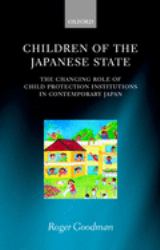 Children of the Japanese State : The Changing Role of Child Protection Institutions in Contemporary Japan