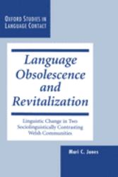 Language Obsolescence and Revitalization : Linguistic Change in Two Sociolinguistically Contrasting Welsh Communities