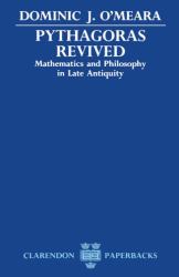 Pythagoras Revived : Mathematics and Philosophy in Late Antiquity