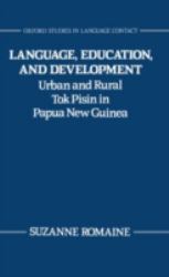 Language, Education, and Development : Urban and Rural Tok Pisin in Papua New Guinea