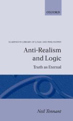 Anti-Realism and Logic : Truth As Eternal