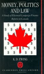 Money, Politics, and Law : A Study of Electoral Campaign Finance Reform in Canada