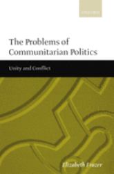 The Problems of Communitarian Politics : Unity and Conflict