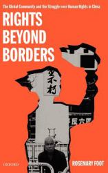 Rights Beyond Borders : The Global Community and the Struggle over Human Rights in China