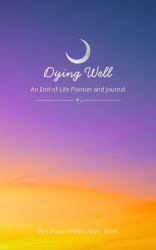 Dying Well : An End-Of-Life Planner and Journal