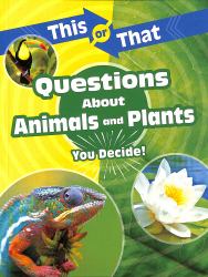 This or That Questions about Animals and Plants : You Decide!