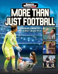 More Than Just Football : Teamwork, Character and Respect on the Pitch