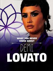 What You Never Knew about Demi Lovato