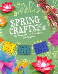 Spring Crafts from Different Cultures : 12 Projects to Celebrate the Season
