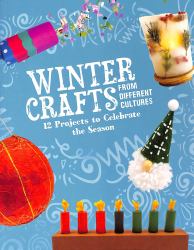 Winter Crafts from Different Cultures : 12 Projects to Celebrate the Season