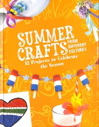 Summer Crafts from Different Cultures : 12 Projects to Celebrate the Season