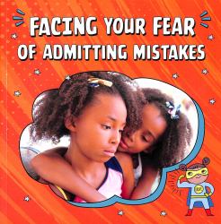 Facing Your Fear of Admitting Mistakes