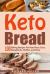 Keto Bread : 100 Baking Recipes for Keto Pizza Crust, Breadsticks, Muffins, and More