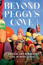Beyond Peggy's Cove : 51 Unusual and Remarkable Sites in Nova Scotia