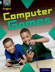 Project X Origins: Light Blue Book Band, Oxford Level 4: Toys and Games: Computer Games : Light Blue Book Band, Oxford Level 4 Toys and Games: Computer Games