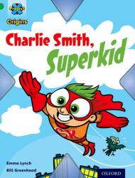 Project X Origins: Green Book Band, Oxford Level 5: Flight: Charlie Smith, Superkid : Green Book Band, Oxford Level 5 Flight: Charlie Smith, Superkid