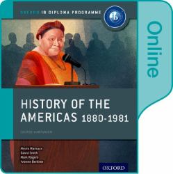 History of the Americas 1880-1981: IB History Online Course Book : Oxford IB Diploma Program
