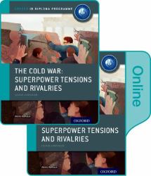 The Cold War - Tensions and Rivalries: IB History Print and Online Pack : Oxford IB Diploma Program