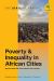 Poverty and Inequality in African Cities : Reflections on Challenges and Causes