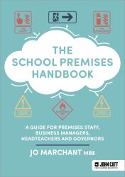 The School Premises Handbook : A Guide for Premises Staff, Business Managers, Headteachers and Governors