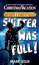 Merry Christmas! Shitter Was Full! : A Trivia Guide to National Lampoon's Christmas Vacation