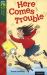 Here Comes Trouble Here Comes Trouble