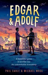 Edgar & Adolf : A Beautiful Game: A Terrible War: An Unbreakable Friendship