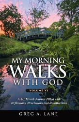 My Morning Walks with God, Volume 6 : A Six Month Journey Filled with Reflections, Revelations and Recollections