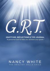 The G. R. T. Journal : Gratitude, Reflection, and Tips Journal a Personal Tool to Help You Achieve Your Goals