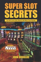 Super Slot Secrets : For Slot Lovers Who Want to Get More from Playing