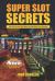 Super Slot Secrets : For Slot Lovers Who Want to Get More from Playing