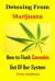 Detoxing from Marijuana : How to Flush Cannabis Out of Our System (Cannabis Recipes, Cannabis Cookbook, Marijuana Cookies, Cannabis Baking, Cannabis Cook, Cannabis Cookbook, Marijuana Cooking, Marijuana Dispensary, Marijuana Grow, Marijuana Test)