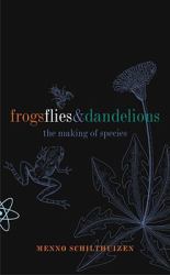 Frogs Flies and Dandelions : The Making of Species
