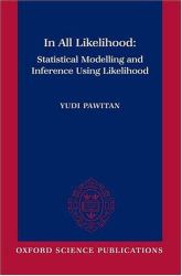 In All Likelihood : Statistical Modelling and Inference Using Likelihood