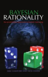 Bayesian Rationality : The Probabilistic Approach to Human Reasoning