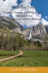 Barrier-Free Travel : For Wheelers and Slow Walkers: Yosemite, Kings Canyon and Sequoia National Parks: Yosemite, Sequoia and Kings Canyon National Parks