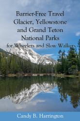 Barrier Free Travel : For Wheelers and Slow Walkers: Glacier, Yellowstone and Grand Teton National Parks