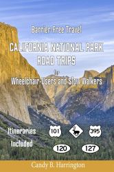 Barrier Free Travel California National Park Road Trips : For Wheelchair-Users and Slow Walkers