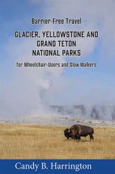 Barrier-Free Travel : Glacier, Yellowstone and Grand Teton National Parks: for Wheelchair-Users and Slow Walkers