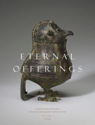 Eternal Offerings : Ancient Chinese Bronzes from the Minneapolis Institute of Art