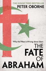 The Fate of Abraham : Why the West Is Wrong about Islam