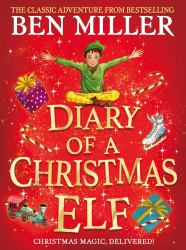 Diary of a Christmas Elf : The Perfect Festive Family Gift from Chief Elf and Million-Copy Selling Ben Miller