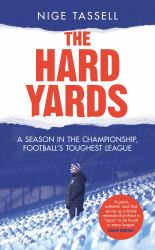 The Hard Yards : A Season in the Championship, England's Toughest League